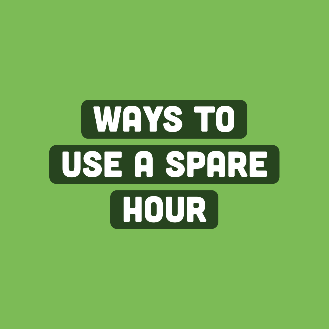 Ways to use a spare hour